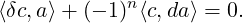 ⟨δc,a⟩+ (- 1)n⟨c,da⟩ = 0.