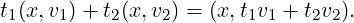 t1(x,v1)+ t2(x,v2) = (x, t1v1 + t2v2).