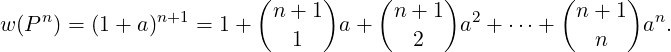 ( ) ( ) ( )
w(P n) = (1 + a)n+1 = 1 + n+ 1 a + n + 1 a2 + ⋅⋅⋅+ n+ 1 an.
1 2 n