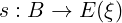 s : B → E (ξ)